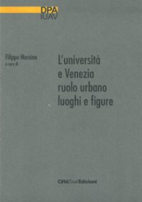 L'Università e Venezia. Ruolo urbano, luoghi e figure