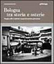Bologna tra storia e osterie. Viaggio nelle tradizioni enogastronomiche petroniane