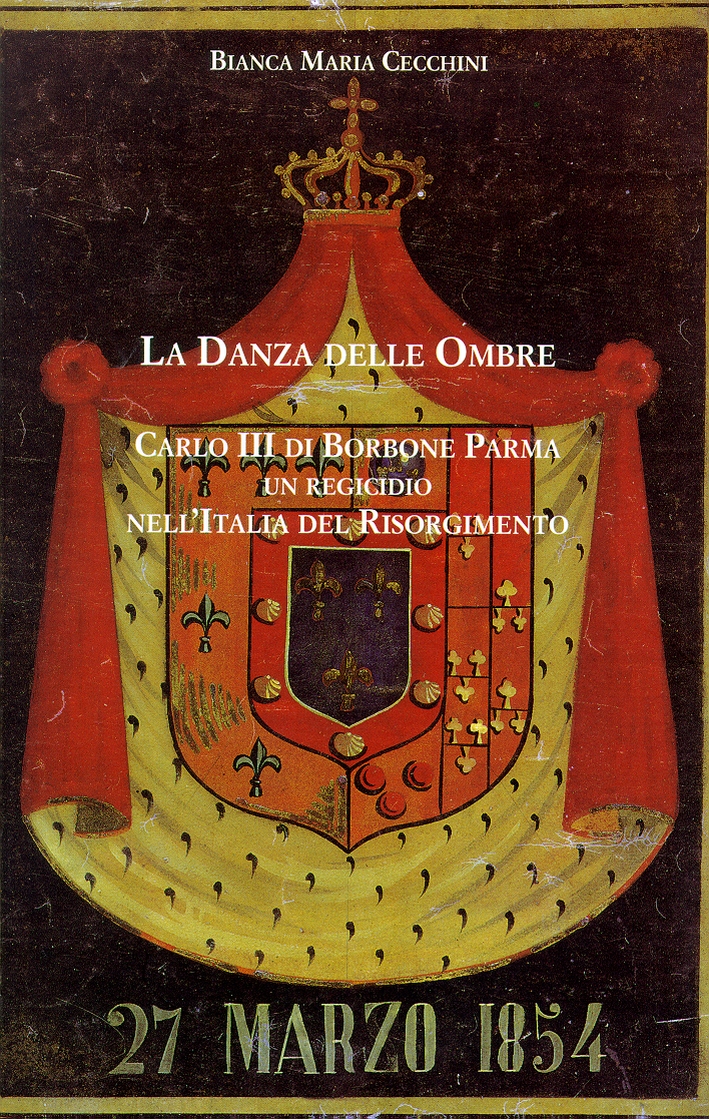 La danza delle ombre. Carlo III di Borbone Parma, un regicidio nell'Italia del Risorgimento