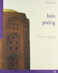 Hans Poelzig. Architettura, ars magna, 1869-1936