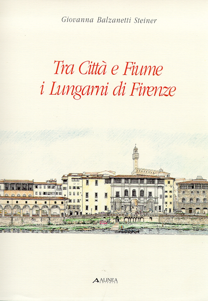 Tra città e fiume. I lungarni di Firenze