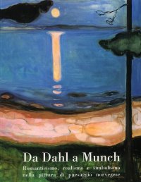 Da Dahl a Munch. Romanticismo, realismo e simbolismo nella pittura di paesaggio norvegese