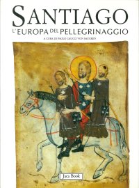 Santiago. L'Europa del Pellegrinaggio