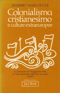 Colonialismo, Cristianesimo e Culture Extraeuropee. L'Istruzione di Propaganda Fide ai Vicari Apostolici dell'Asia Orientale 1659