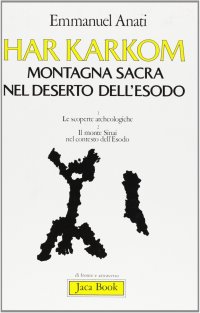 Har Karkom, Montagna Sacra nel Deserto dell'Esodo. Le Scoperte Archeologiche. il Monte Sinai nel Contesto dell'Esodo