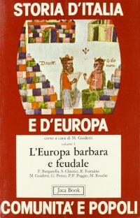 Storia d'Italia e d'Europa. Comunità e popoli. Vol. 1: L'europa barbara e feudale