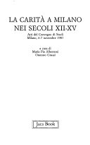 La carità a Milano nei secoli XII-XV. Atti del Convegno di studi (Milano, 6-7 novembre 1987)