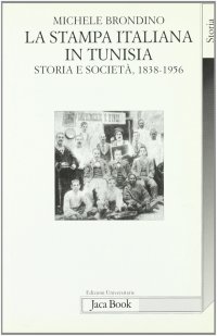 La stampa italiana in Tunisia. Storia e società (1838-1956)