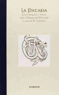 La pataria. Lotte religiose e sociali nella Milano dell'XI secolo