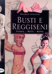 Busti e reggiseni. L'epopea del seno dall'antichità ai giorni nostri