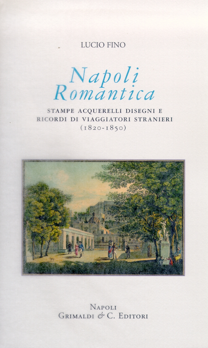 Napoli romantica. Stampe, acquerelli, disegni e ricordi di viaggiatori stranieri (1820-1850)