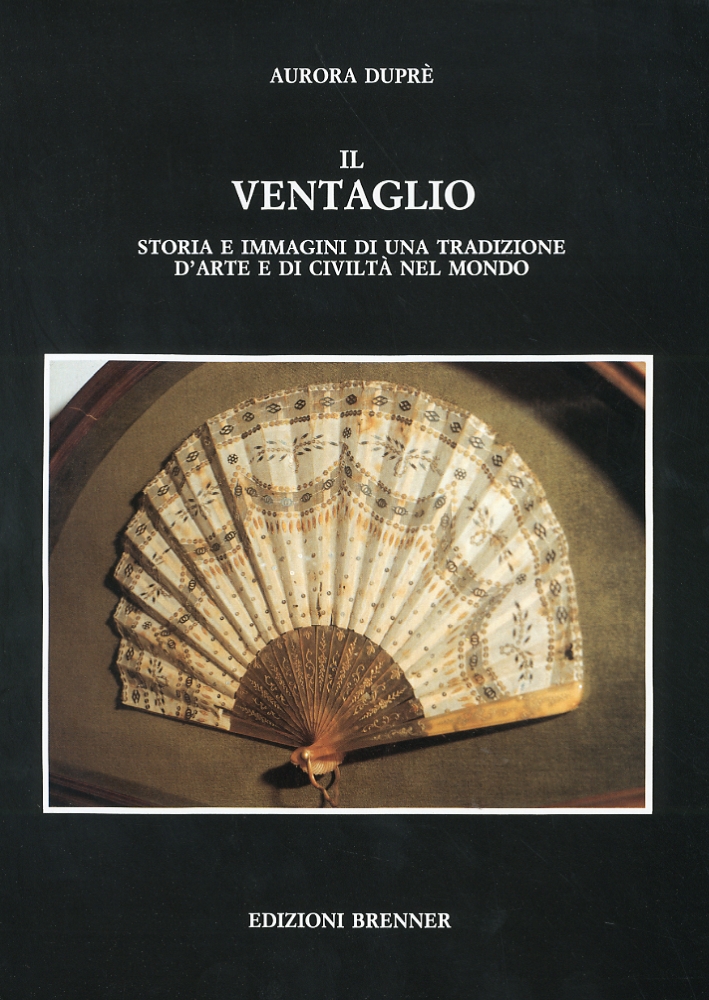 Il ventaglio. Storia e immagini di una tradizione d'arte e di civiltà nel mondo Il ventaglio. Storia e immagini di una tradizione d'arte e di civiltà nel mondo