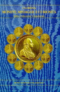 I Lorena. Monete, medaglie e curiosità della collezione granducale