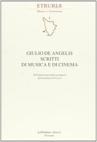 Giulio De Angelis. Scritti di musica e di cinema