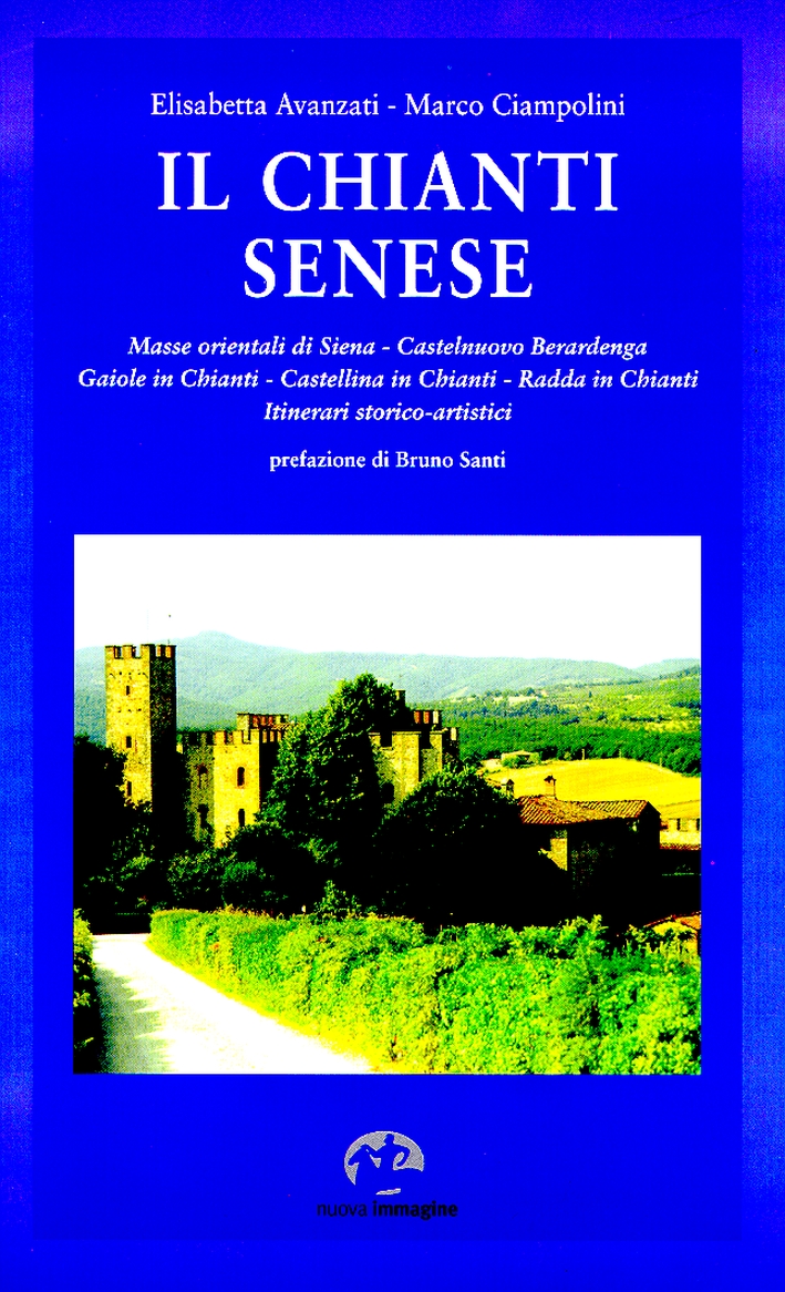Il Chianti Senese. Masse Orientali di Siena: Castelnuovo Berardenga, Gaiole in Chianti, Castellina in Chianti, Radda in Chianti