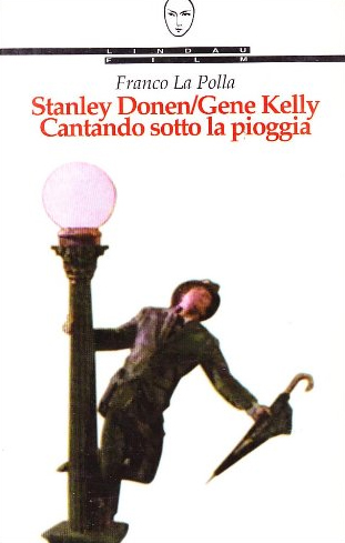 Stanley Donen/Gene Kelly. Cantando sotto la pioggia