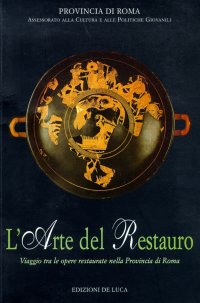 L'arte del restauro. Viaggio tra le opere restaurate nella provincia di Roma