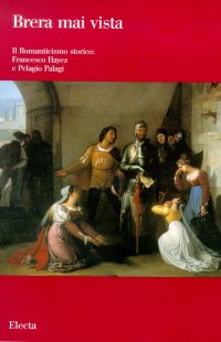 Il romanticismo storico: Francesco Hayez e Pelagio Pelagi