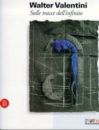 Walter Valentini. Sulle tracce dell'infinito