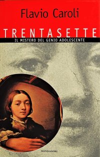 Trentasette. Il mistero del genio adolescente