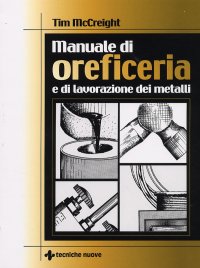 Manuale di Oreficeria e di Lavorazione dei Metalli