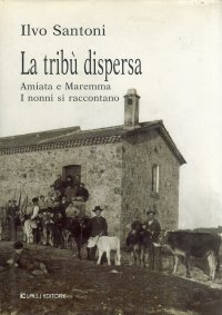 La tribù dispersa. Amiata e Maremma. I nonni si raccontano
