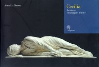 Cecilia. La storia, l'immagine, il mito. La scultura di Stefano Maderno e il suo restauro