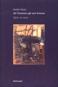 Emilio Notte. Dal Futurismo agli anni Settanta. Opere su carta
