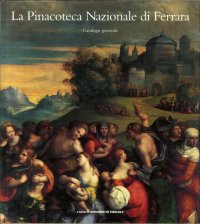 La pinacoteca nazionale di Ferrara. Catalogo generale.
