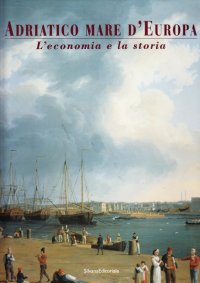 Adriatico mare d'Europa. Vol. 3: L'economia e la storia