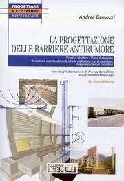 La progettazione delle barriere antirumore. Acustica, strutture e Piano di Sicurezza. Descrizioni, approfondimenti, schede esplicative, voci di capitolato, disegni e particolari costruttivi