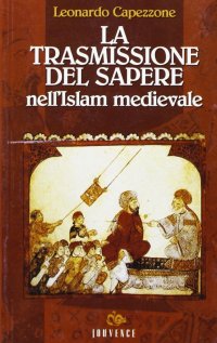La trasmissione del sapere nell'Islam medievale