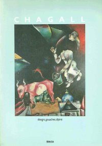 Marc Chagall. Disegni, gouaches, dipinti, 1907-1983