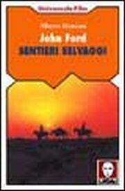 John Ford. Sentieri Selvaggi