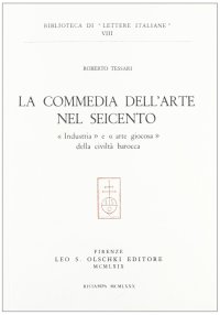 La commedia dell'arte nel Seicento. «Industria» e «Arte giocosa» della civiltà barocca