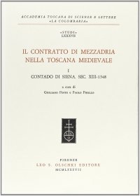 Il contratto di mezzadria nella Toscana medievale. Vol. 1: Contado di Siena (sec. XIII-1348)