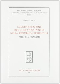L'amministrazione della giustizia penale nella Repubblica fiorentina. Aspetti e problemi