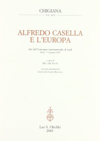 Alfredo Casella e l'Europa. Atti del Convegno internazionale di studi (Siena, 7-9 giugno 2001)