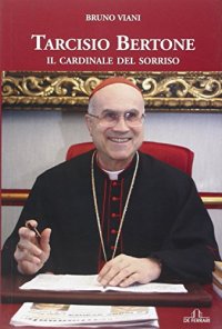 Tarcisio Bertone. Il cardinale del sorriso