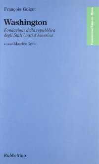 Washington. Fondazione della repubblica degli Stati Uniti d'America
