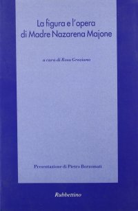 La figura e l'opera di madre Nazarena Majone