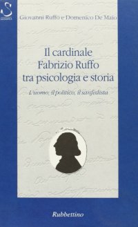 Il cardinale Fabrizio Ruffo tra psicologia e storia. L'uomo, il politico, il sanfedista