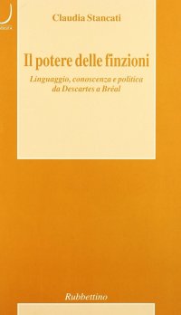 Il potere delle finzioni. Linguaggio, conoscenza e politica da Descartes a Bréal