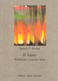 Il fuoco. Simbolismo e pratiche rituali