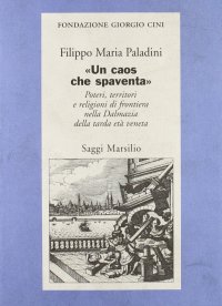 «Un caos che spaventa». Poteri, territori e religioni di frontiera nella Dalmazia della tarda età veneta