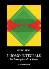 L'uomo integrale. Per la conquista di un futuro