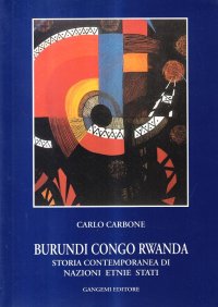Burundi, Congo, Rwanda. Storia contemporanea di nazioni, etnie, Stati
