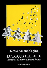 La treccia del latte. Romanzo di amori e di una donna