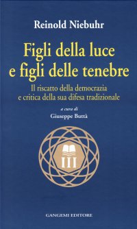 Figli della luce e figli delle tenebre. Il riscatto della democrazia e critica della sua difesa tradizionale