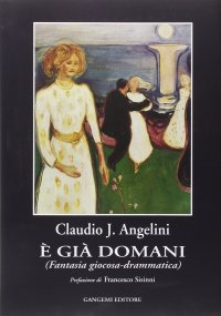 È già domani. Fantasia giocosa-drammatica